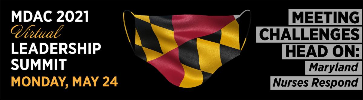 MDAC 2021 Virtual Leadership Summit - Monday May 24 - Meeting Challenges Head On: Maryland Nurses Respond